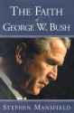 The Faith Of George W. Bush: Bush's spiritual journey and how it shapes his administration - Stephen Mansfield