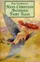 The Complete Hans Christian Andersen Fairy Tales - Hans Christian Andersen