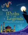 World Myths and Legends: 25 Projects You Can Build Yourself - Kathy Ceceri, Shawn Braley