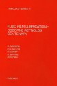 Fluid Film Lubrication - Osborne Reynolds Centenary: Fluid Film Lubrication - Osborne Rey - Berthe, D. Berthe, D. Dowson, M. Godet