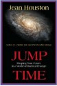 Jump Time: Shaping Your Future in a World of Radical Change - Jean Houston