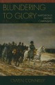 Blundering to Glory: Napoleon's Military Campaigns - Owen Connelly