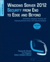 Windows Server 2012 Security from End to Edge and Beyond: Architecting, Designing, Planning, and Deploying Windows Server 2012 Security Solutions - Thomas W. Shinder, Yuri Diogenes