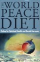 The World Peace Diet: Eating for Spiritual Health and Social Harmony - Will Tuttle