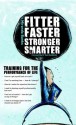 Fitter, Faster, Stronger, Smarter: Training for the Performance of Life - Miranda Banks, Sam Goldstein