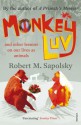 Monkeyluv: And Other Lessons in Our Lives as Animals - Robert M. Sapolsky