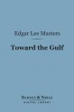 Toward the Gulf (Barnes & Noble Digital Library) - Edgar Lee Masters