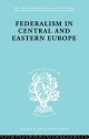 Federalism in Central and Eastern Europe - Rudolf Schlesinger