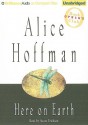 Here on Earth - Alice Hoffman, Susan Ericksen