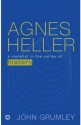 Agnes Heller: A Moralist in the Vortex of History - John Grumley, Grumley