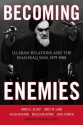 Becoming Enemies: U.S.-Iran Relations and the Iran-Iraq War, 1979 1988 - James G Blight, Janet M Lang, Hussein Banai, Malcolm Byrne, John Tirman