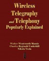 Wireless Telegraphy and Telephony Popularly Explained - Wentworth Massi Walter Wentworth Massie, Reginald Und Charles Reginald Underhill, Tesla Nikola Tesla