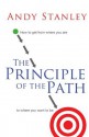 The Principle of the Path: How to Get from Where You Are to Where You Want to Be - Andy Stanley