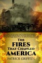 The Fires That Changed America - Patrick Griffith, Henry Northrop, Marshall Everett