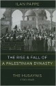 The Rise and Fall of a Palestinian Dynasty: The Husaynis, 1700-1948 - Ilan Pappé