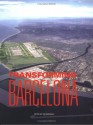 Transforming Barcelona: The Renewal of a European Metropolis - Tim Marshall