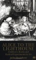 Alice To the Lighthouse: Children's Books and Radical Experiments in Art - Juliet Dusinberre