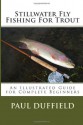 Stillwater Fly Fishing For Trout: An Illustrated Guide for Complete Beginners - Paul Duffield