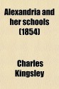 Alexandria and Her Schools (1854) - Charles Kingsley