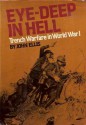 Eye-Deep In Hell: Trench Warfare in World War I - John Ellis