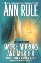 Smoke, Mirrors, and Murder: And Other True Cases - Ann Rule