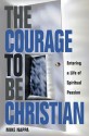 Courage to be Christian: Entering a Life of Spiritual Passion - Mike Nappa