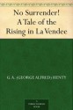 No Surrender! A Tale of the Rising in La Vendee - G.A. Henty, Stanley Llewellyn Wood