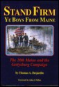 Stand Firm Ye Boys from Maine: The 20th Maine and the Gettysburg Campaign - Thomas A. Desjardin, John J. Pullen