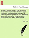 A Lytell Geste of Robin Hode, with Other Ancient and Modern Ballads and Songs Relating to This Celebrated Yeoman. to Which Is Prefixed His History and Character, Grounded Upon Other Documents Than Those Made Use of by "Mister Ritson." Vol. II. - Robin Hood