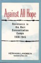 Against all Hope: Resistance in the Nazi Concentration Camps - Hermann Langbein