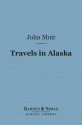 Travels in Alaska (Barnes & Noble Digital Library) - John Muir