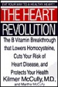 The Heart Revolution: The B Vitamin Breakthrough That Lowers Homocysteine, Cuts Your Risk of Heart Disease, and Protects Your Health - Kilmer S. McCully, Martha McCully