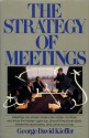 The Strategy Of Meetings - George David Kieffer