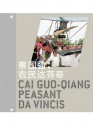 Cai Guo-Qiang: Peasant da Vincis / 蔡国强：农民达芬奇 - Yiwu Zhang, France Morin, Jane Farver, David A. Ross, Guo-Qiang Cai, Bonnie Huie