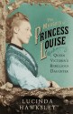 The Mystery of Princess Louise: Queen Victoria's Rebellious Daughter - Lucinda Hawksley