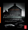 Night Photography: Finding your way in the dark - Lance Keimig