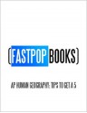 AP Human Geography: Tips To Get A 5 (FastPop Books) - FastPop Books