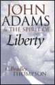 John Adams & the Spirit of Liberty - C. Bradley Thompson