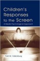 Children's Responses to the Screen: A Media Psychological Approach - Patti M. Valkenburg