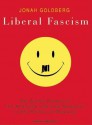 Liberal Fascism: The Secret History of the American Left from Mussolini to the Politics of Meaning - Jonah Goldberg, Johnny Heller