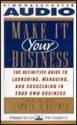 MAKE IT YOUR BUSINESS: The Definitive Guide for Launching and Succeeding in Your Own Business - Stephan Schiffman