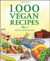 1,000 Vegan Recipes - Robin G. Robertson