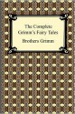 The Complete Grimm's Fairy Tales - Jacob Grimm