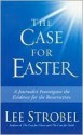 The Case for Easter: A Journalist Investigates the Evidence for the Resurrection - Lee Strobel