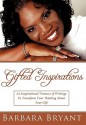 Gifted Inspirations: An Inspirational Treasury of Writings to Transform Your Thinking about Your Gift - Barbara Bryant