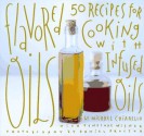 Flavored Oils: 50 Recipes for Cooking with Infused Oils - Michael Chiarello, Penelope Wisner, Daniel Proctor