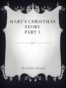 Mary's Christmas Story Part I - Kathy Bosman