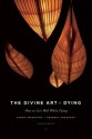 The Divine Art of Dying: How to Live Well While Dying - Karen Speerstra, Herbert Anderson