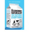 The Economic Naturalist: Why Economics Explains Almost Everything - Robert H Frank