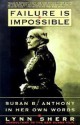 Failure Is Impossible:: Susan B. Anthony in Her Own Words - Lynn Sherr